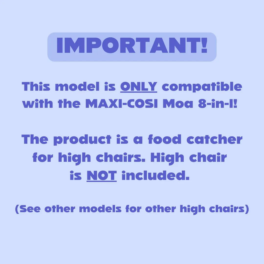 CATCHY - Food Catcher - Compatible with Maxi-COSI Moa 8-in-1 High Chair   11 Other High Chairs - Highchair Sold Separately - Baby & Toddler Food & Mess Catcher - Under High Chair Accessory